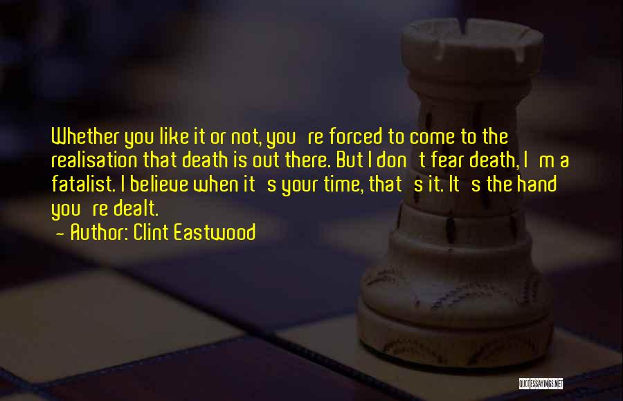 Clint Eastwood Quotes: Whether You Like It Or Not, You're Forced To Come To The Realisation That Death Is Out There. But I