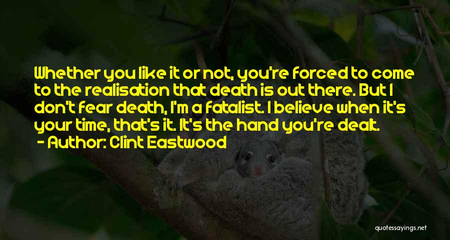 Clint Eastwood Quotes: Whether You Like It Or Not, You're Forced To Come To The Realisation That Death Is Out There. But I