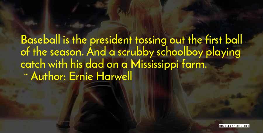 Ernie Harwell Quotes: Baseball Is The President Tossing Out The First Ball Of The Season. And A Scrubby Schoolboy Playing Catch With His