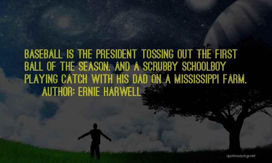 Ernie Harwell Quotes: Baseball Is The President Tossing Out The First Ball Of The Season. And A Scrubby Schoolboy Playing Catch With His