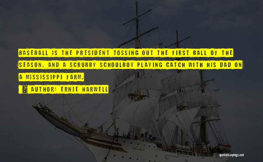 Ernie Harwell Quotes: Baseball Is The President Tossing Out The First Ball Of The Season. And A Scrubby Schoolboy Playing Catch With His