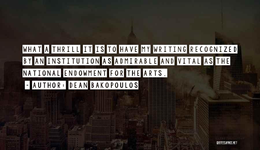 Dean Bakopoulos Quotes: What A Thrill It Is To Have My Writing Recognized By An Institution As Admirable And Vital As The National