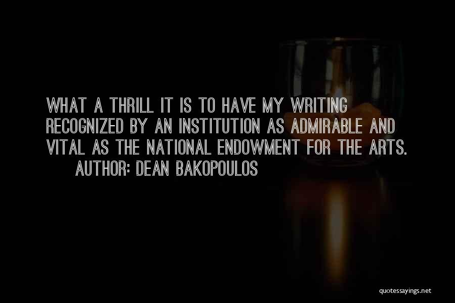 Dean Bakopoulos Quotes: What A Thrill It Is To Have My Writing Recognized By An Institution As Admirable And Vital As The National