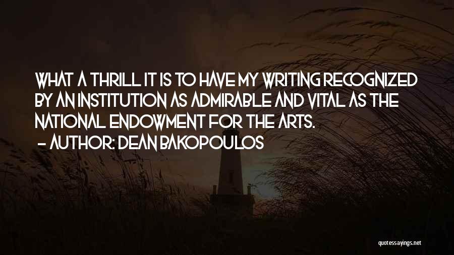 Dean Bakopoulos Quotes: What A Thrill It Is To Have My Writing Recognized By An Institution As Admirable And Vital As The National