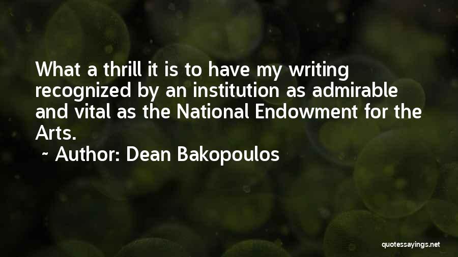 Dean Bakopoulos Quotes: What A Thrill It Is To Have My Writing Recognized By An Institution As Admirable And Vital As The National