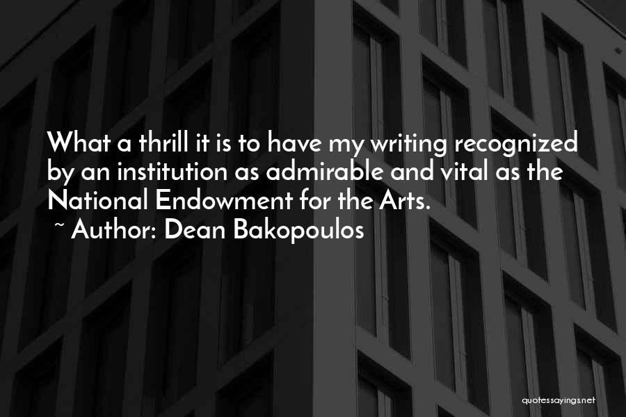 Dean Bakopoulos Quotes: What A Thrill It Is To Have My Writing Recognized By An Institution As Admirable And Vital As The National