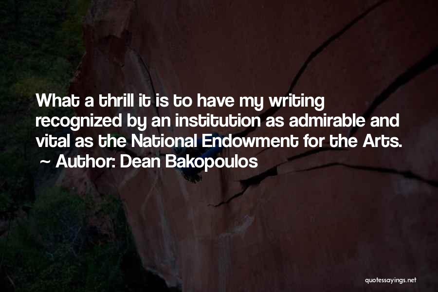 Dean Bakopoulos Quotes: What A Thrill It Is To Have My Writing Recognized By An Institution As Admirable And Vital As The National