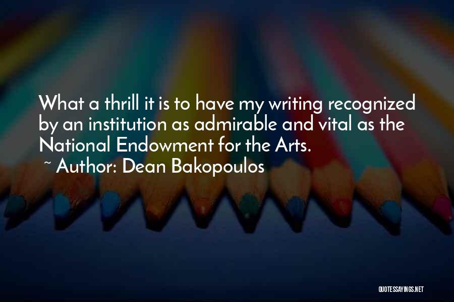 Dean Bakopoulos Quotes: What A Thrill It Is To Have My Writing Recognized By An Institution As Admirable And Vital As The National