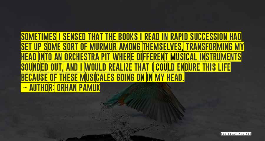 Orhan Pamuk Quotes: Sometimes I Sensed That The Books I Read In Rapid Succession Had Set Up Some Sort Of Murmur Among Themselves,