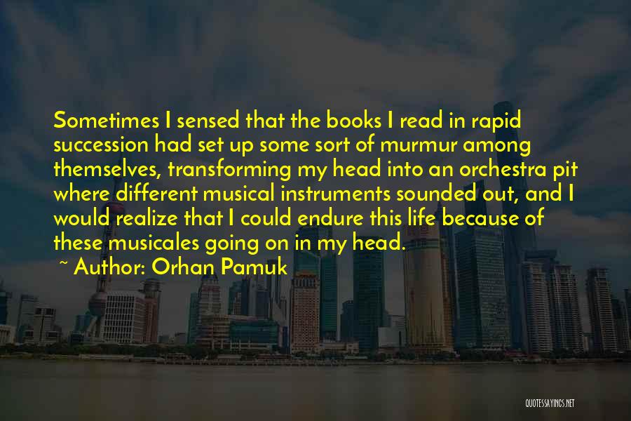 Orhan Pamuk Quotes: Sometimes I Sensed That The Books I Read In Rapid Succession Had Set Up Some Sort Of Murmur Among Themselves,