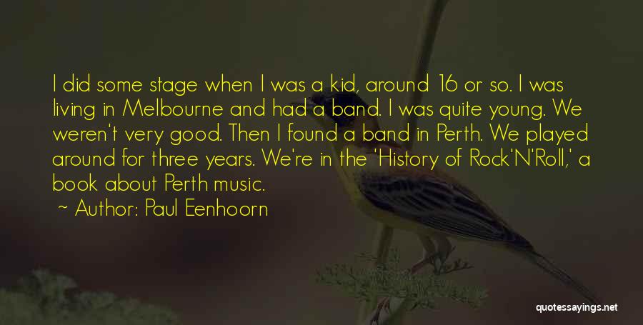 Paul Eenhoorn Quotes: I Did Some Stage When I Was A Kid, Around 16 Or So. I Was Living In Melbourne And Had