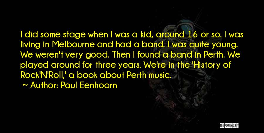 Paul Eenhoorn Quotes: I Did Some Stage When I Was A Kid, Around 16 Or So. I Was Living In Melbourne And Had