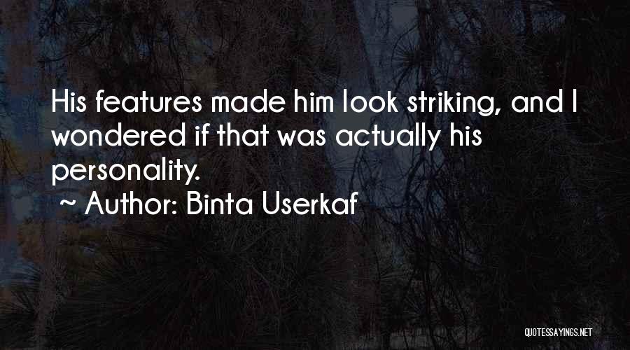 Binta Userkaf Quotes: His Features Made Him Look Striking, And I Wondered If That Was Actually His Personality.