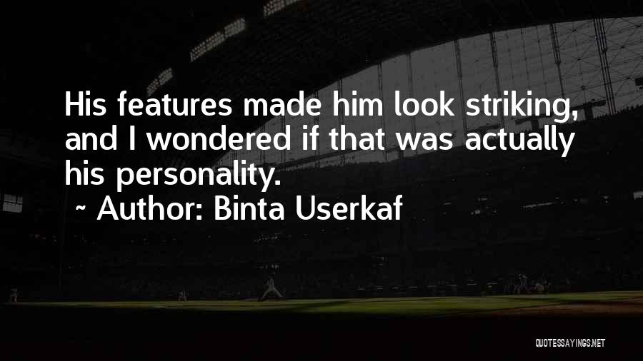 Binta Userkaf Quotes: His Features Made Him Look Striking, And I Wondered If That Was Actually His Personality.