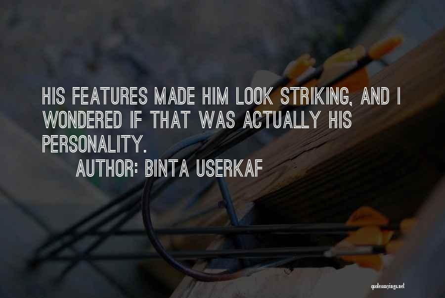 Binta Userkaf Quotes: His Features Made Him Look Striking, And I Wondered If That Was Actually His Personality.