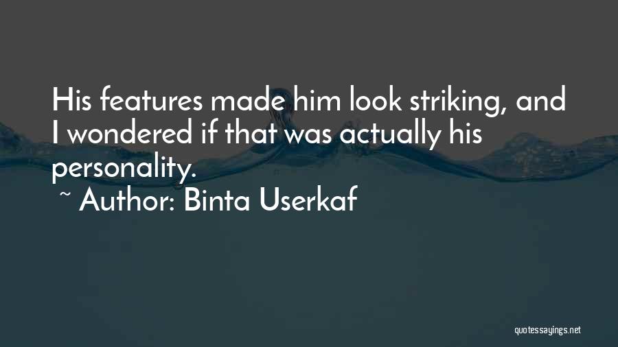 Binta Userkaf Quotes: His Features Made Him Look Striking, And I Wondered If That Was Actually His Personality.