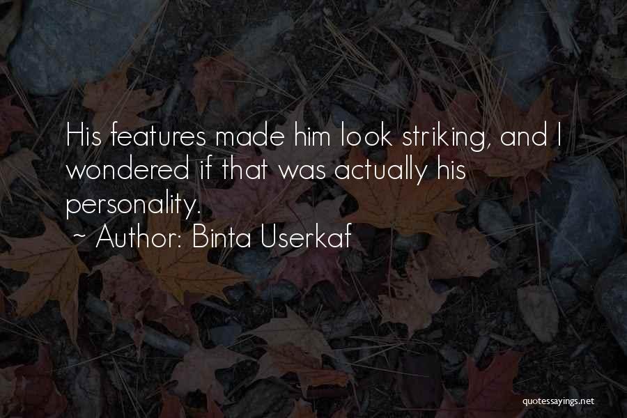 Binta Userkaf Quotes: His Features Made Him Look Striking, And I Wondered If That Was Actually His Personality.