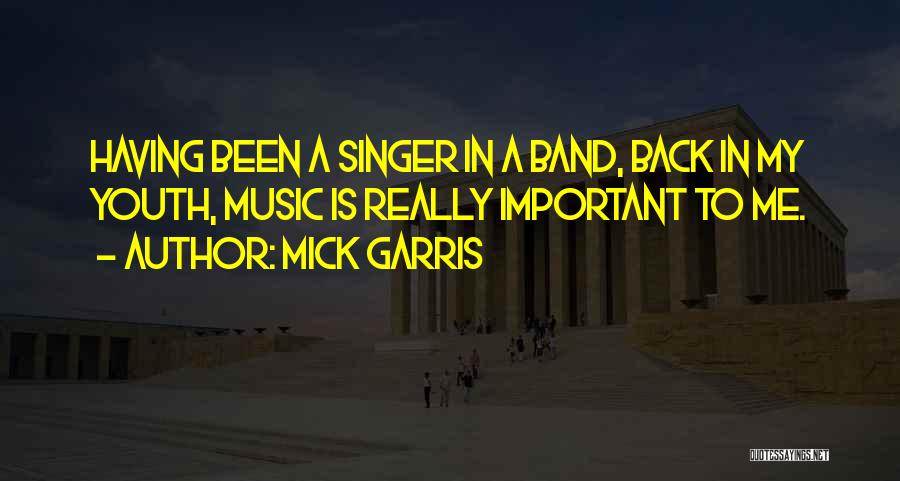 Mick Garris Quotes: Having Been A Singer In A Band, Back In My Youth, Music Is Really Important To Me.