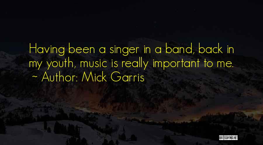 Mick Garris Quotes: Having Been A Singer In A Band, Back In My Youth, Music Is Really Important To Me.