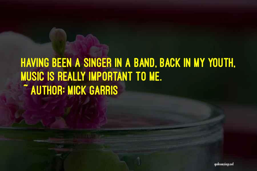 Mick Garris Quotes: Having Been A Singer In A Band, Back In My Youth, Music Is Really Important To Me.
