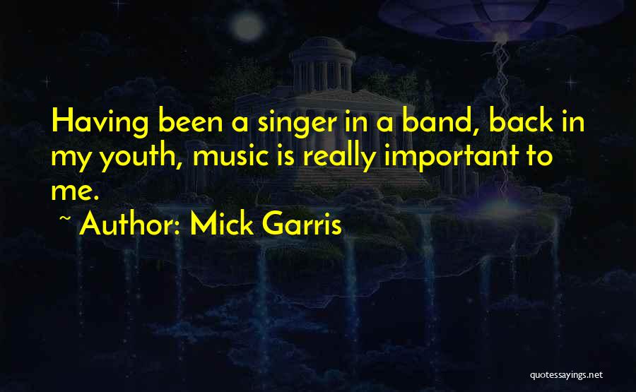 Mick Garris Quotes: Having Been A Singer In A Band, Back In My Youth, Music Is Really Important To Me.