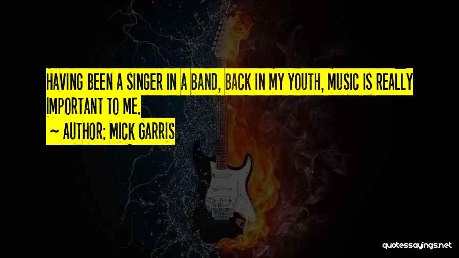 Mick Garris Quotes: Having Been A Singer In A Band, Back In My Youth, Music Is Really Important To Me.