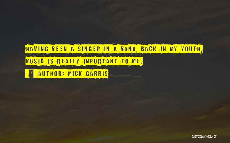 Mick Garris Quotes: Having Been A Singer In A Band, Back In My Youth, Music Is Really Important To Me.