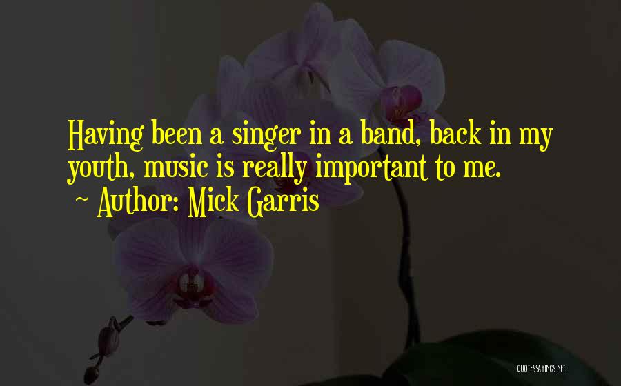 Mick Garris Quotes: Having Been A Singer In A Band, Back In My Youth, Music Is Really Important To Me.