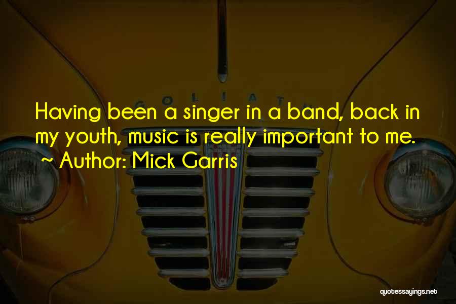 Mick Garris Quotes: Having Been A Singer In A Band, Back In My Youth, Music Is Really Important To Me.