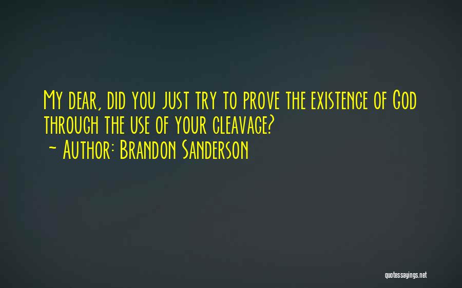 Brandon Sanderson Quotes: My Dear, Did You Just Try To Prove The Existence Of God Through The Use Of Your Cleavage?