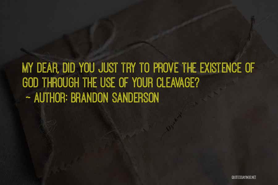 Brandon Sanderson Quotes: My Dear, Did You Just Try To Prove The Existence Of God Through The Use Of Your Cleavage?