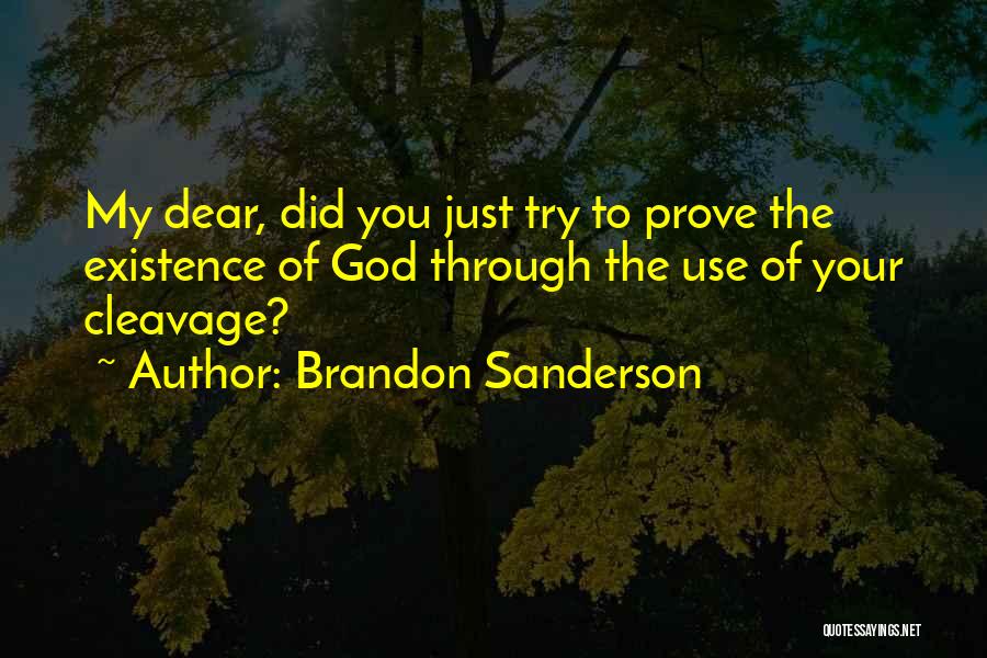 Brandon Sanderson Quotes: My Dear, Did You Just Try To Prove The Existence Of God Through The Use Of Your Cleavage?