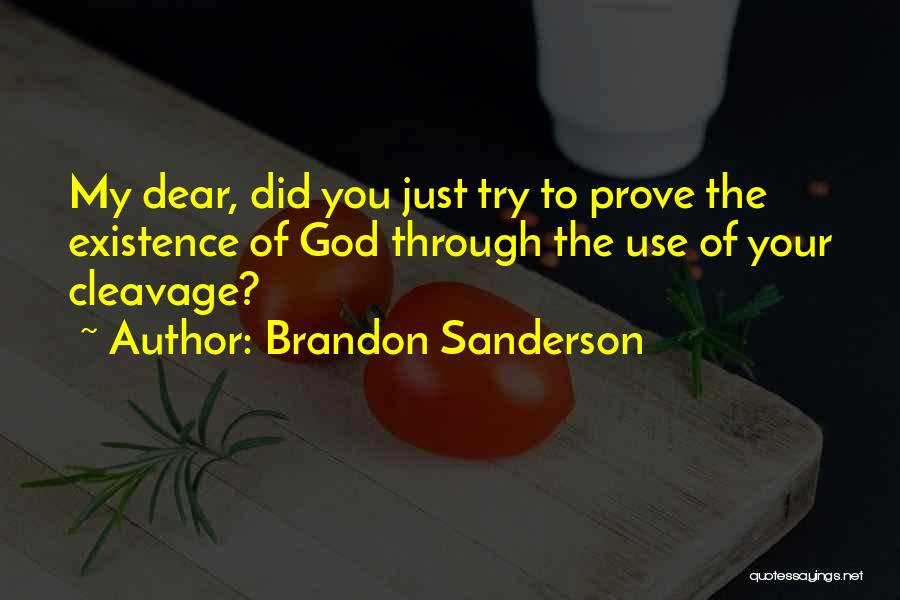 Brandon Sanderson Quotes: My Dear, Did You Just Try To Prove The Existence Of God Through The Use Of Your Cleavage?