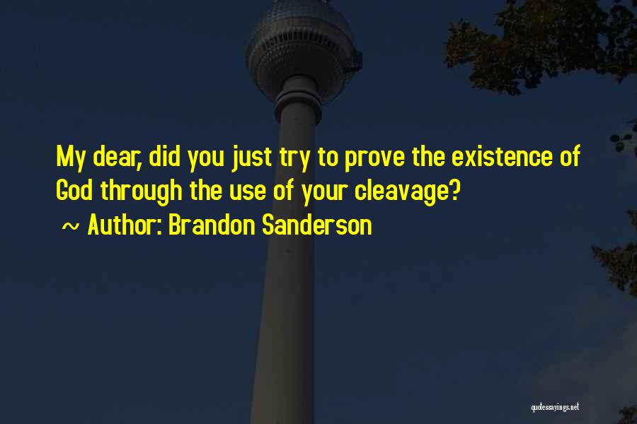 Brandon Sanderson Quotes: My Dear, Did You Just Try To Prove The Existence Of God Through The Use Of Your Cleavage?