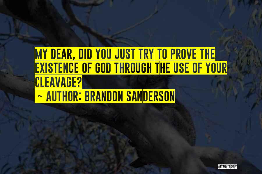 Brandon Sanderson Quotes: My Dear, Did You Just Try To Prove The Existence Of God Through The Use Of Your Cleavage?