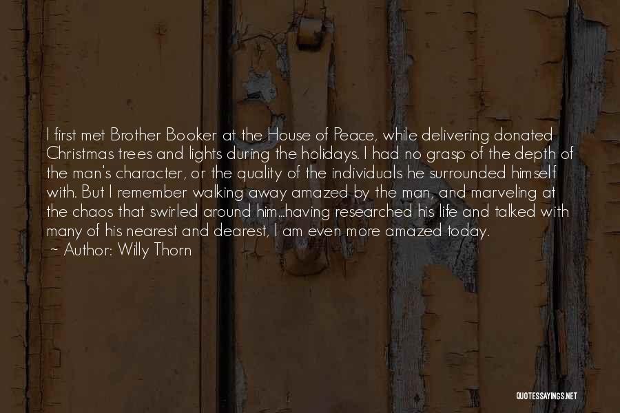 Willy Thorn Quotes: I First Met Brother Booker At The House Of Peace, While Delivering Donated Christmas Trees And Lights During The Holidays.