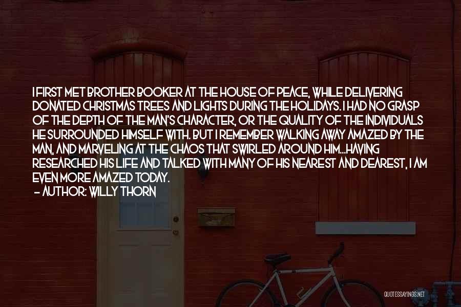 Willy Thorn Quotes: I First Met Brother Booker At The House Of Peace, While Delivering Donated Christmas Trees And Lights During The Holidays.