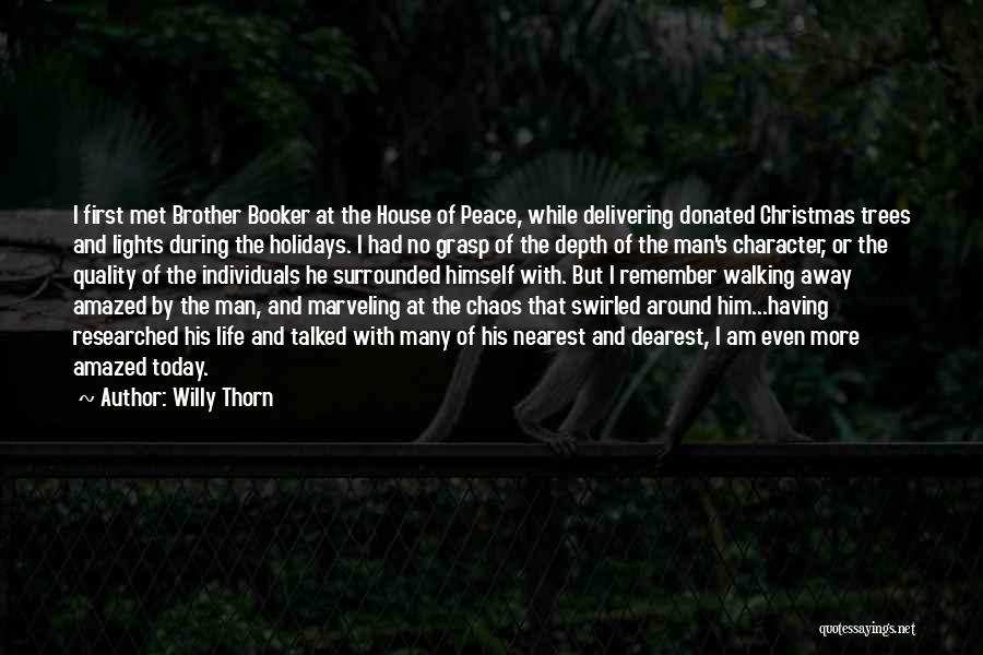 Willy Thorn Quotes: I First Met Brother Booker At The House Of Peace, While Delivering Donated Christmas Trees And Lights During The Holidays.