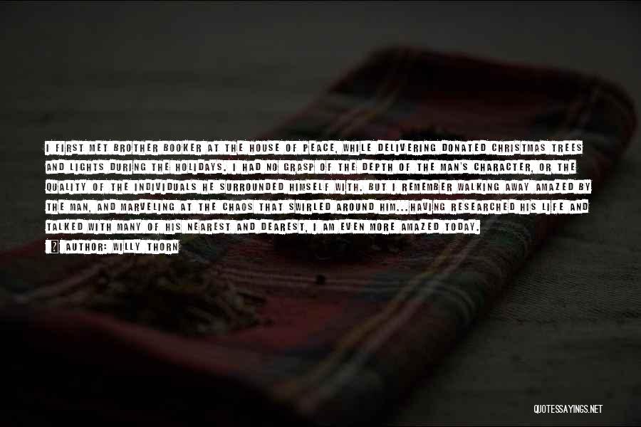Willy Thorn Quotes: I First Met Brother Booker At The House Of Peace, While Delivering Donated Christmas Trees And Lights During The Holidays.