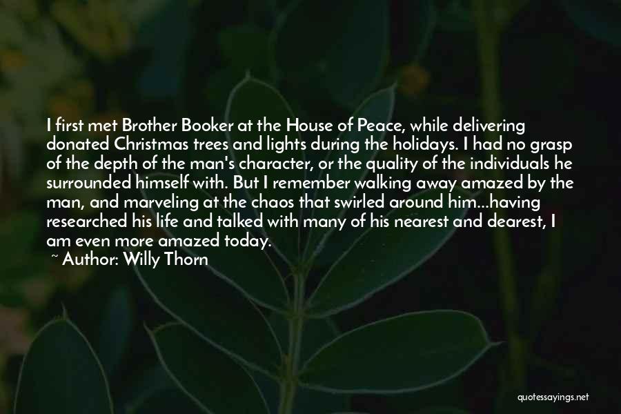 Willy Thorn Quotes: I First Met Brother Booker At The House Of Peace, While Delivering Donated Christmas Trees And Lights During The Holidays.