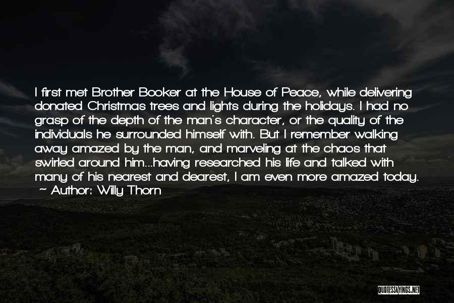 Willy Thorn Quotes: I First Met Brother Booker At The House Of Peace, While Delivering Donated Christmas Trees And Lights During The Holidays.