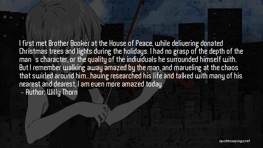 Willy Thorn Quotes: I First Met Brother Booker At The House Of Peace, While Delivering Donated Christmas Trees And Lights During The Holidays.