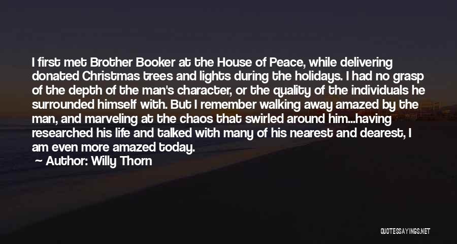 Willy Thorn Quotes: I First Met Brother Booker At The House Of Peace, While Delivering Donated Christmas Trees And Lights During The Holidays.