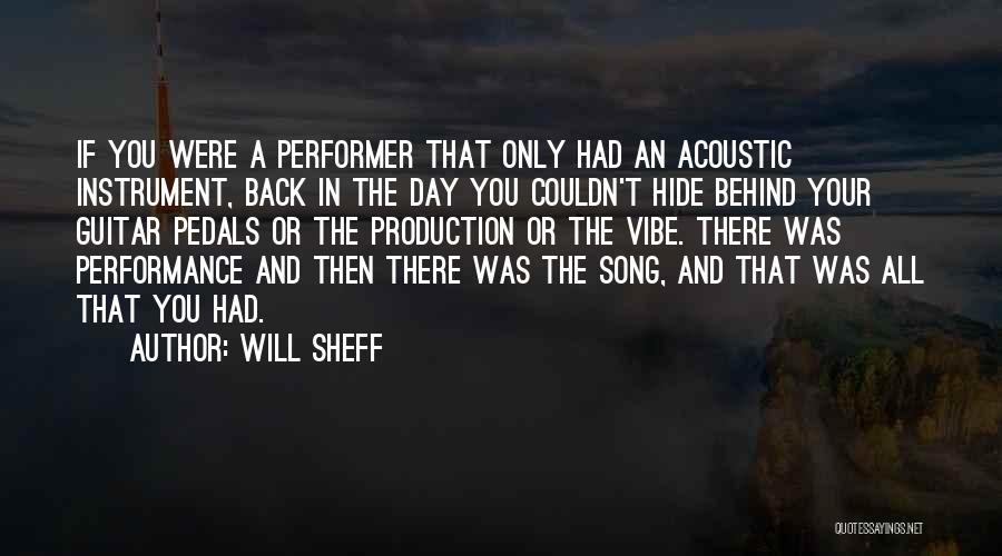 Will Sheff Quotes: If You Were A Performer That Only Had An Acoustic Instrument, Back In The Day You Couldn't Hide Behind Your