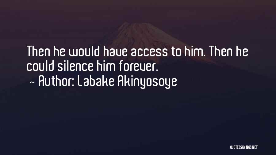 Labake Akinyosoye Quotes: Then He Would Have Access To Him. Then He Could Silence Him Forever.