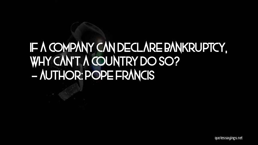 Pope Francis Quotes: If A Company Can Declare Bankruptcy, Why Can't A Country Do So?