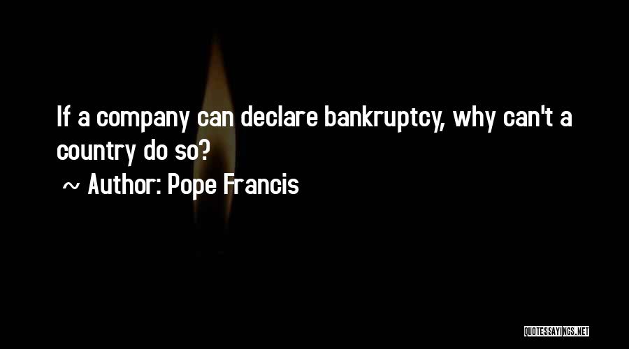 Pope Francis Quotes: If A Company Can Declare Bankruptcy, Why Can't A Country Do So?