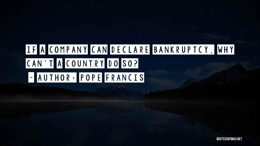 Pope Francis Quotes: If A Company Can Declare Bankruptcy, Why Can't A Country Do So?