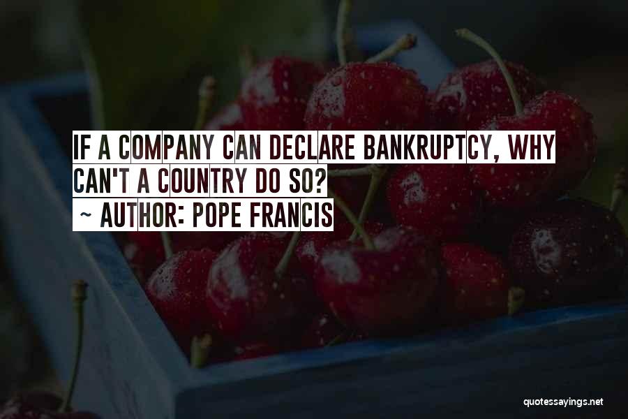 Pope Francis Quotes: If A Company Can Declare Bankruptcy, Why Can't A Country Do So?
