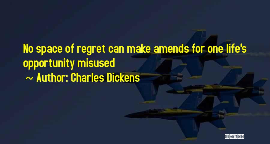 Charles Dickens Quotes: No Space Of Regret Can Make Amends For One Life's Opportunity Misused